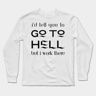 I work in hell sarcastic funny design Long Sleeve T-Shirt